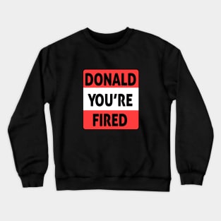 donald you're fired Crewneck Sweatshirt